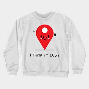 I think I'm lost Crewneck Sweatshirt